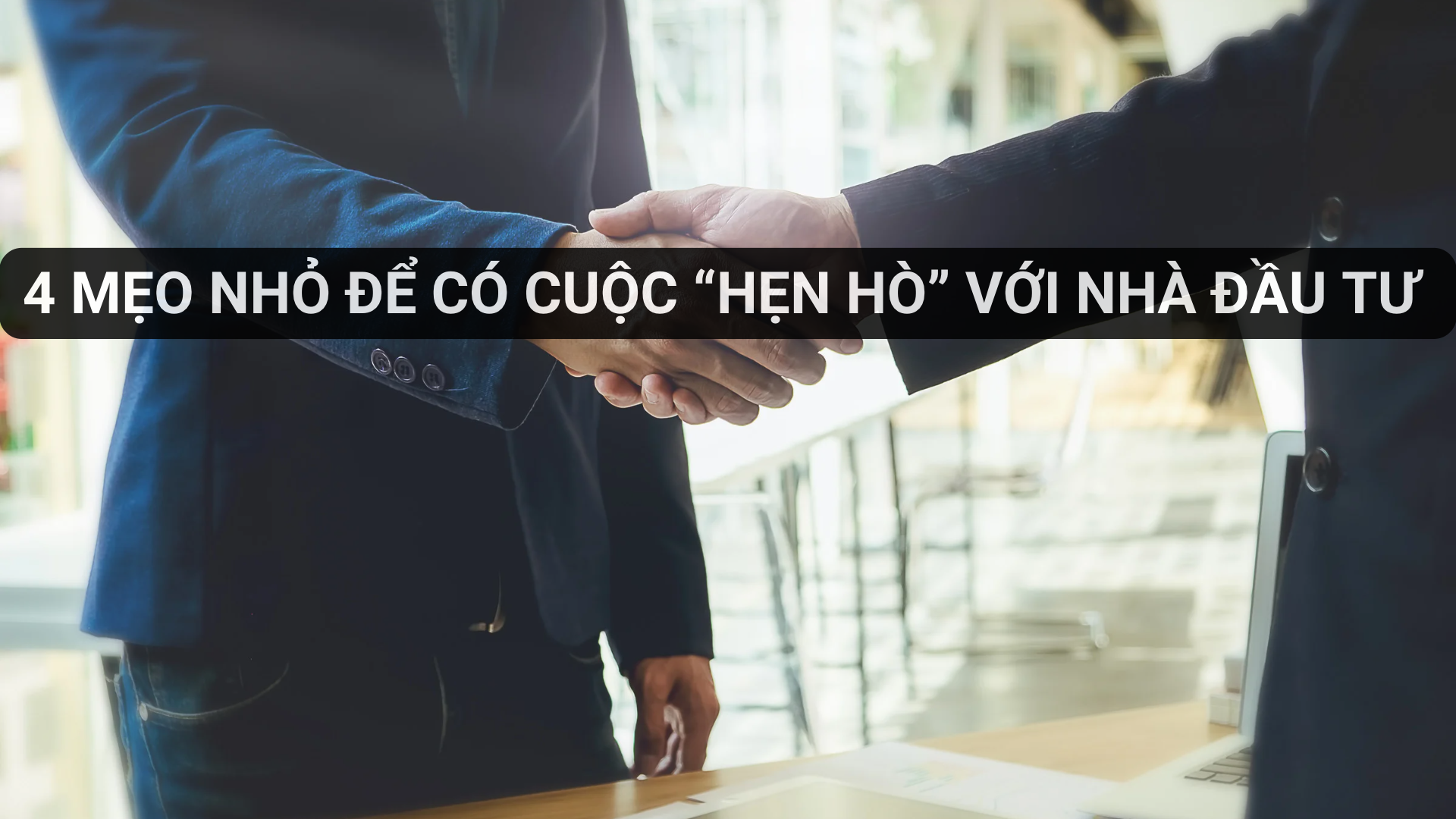 4 mẹo nhỏ để có cuộc “hẹn hò” với Nhà đầu tư