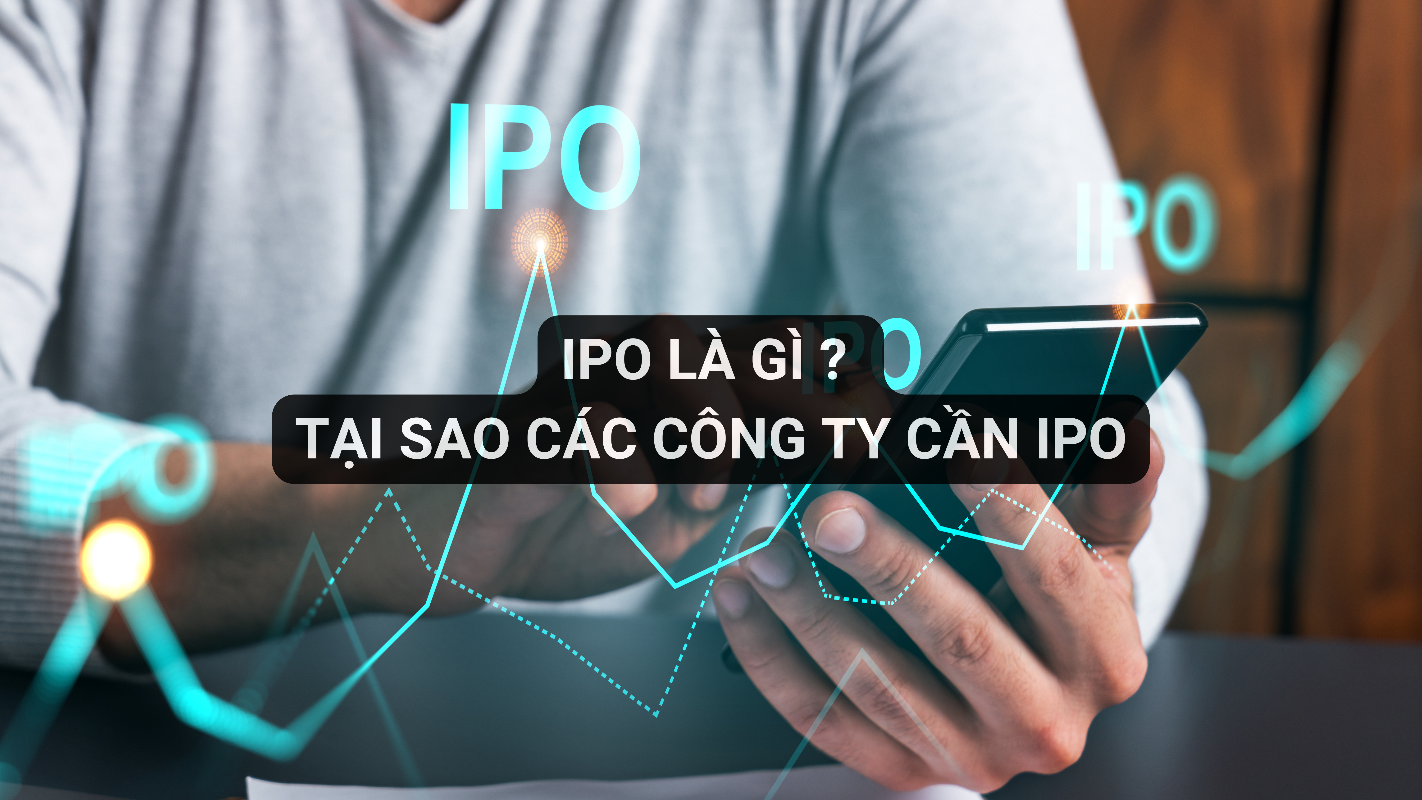 IPO là gì ? Tại sao các công ty cần IPO