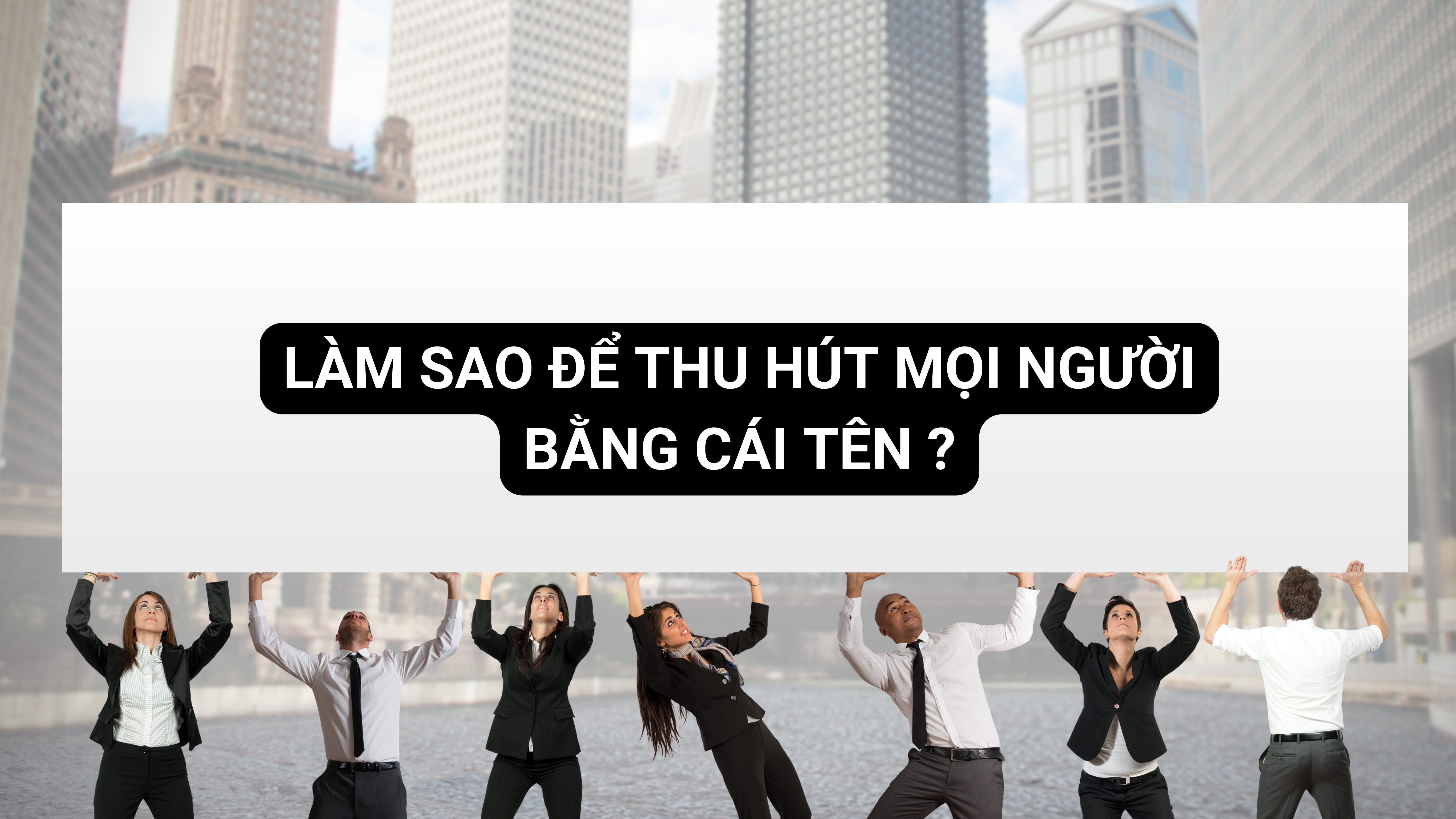 Làm sao để thu hút mọi người bằng cái tên ?