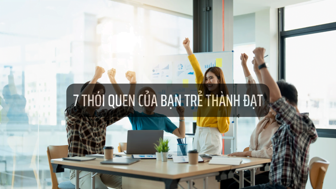 7 thói quen của bạn trẻ thành đạt